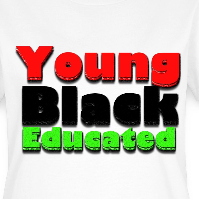 Young Black and Educated T-Shirt | Spreadshirt