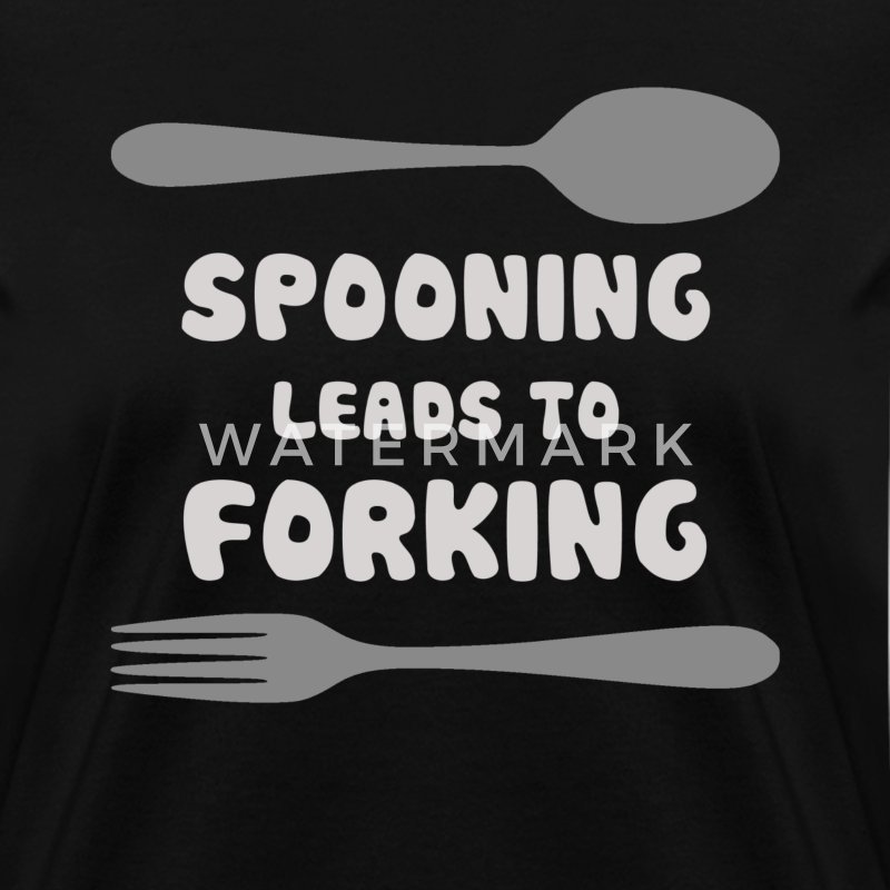 Spooning Leads To Forking T-Shirt | Spreadshirt