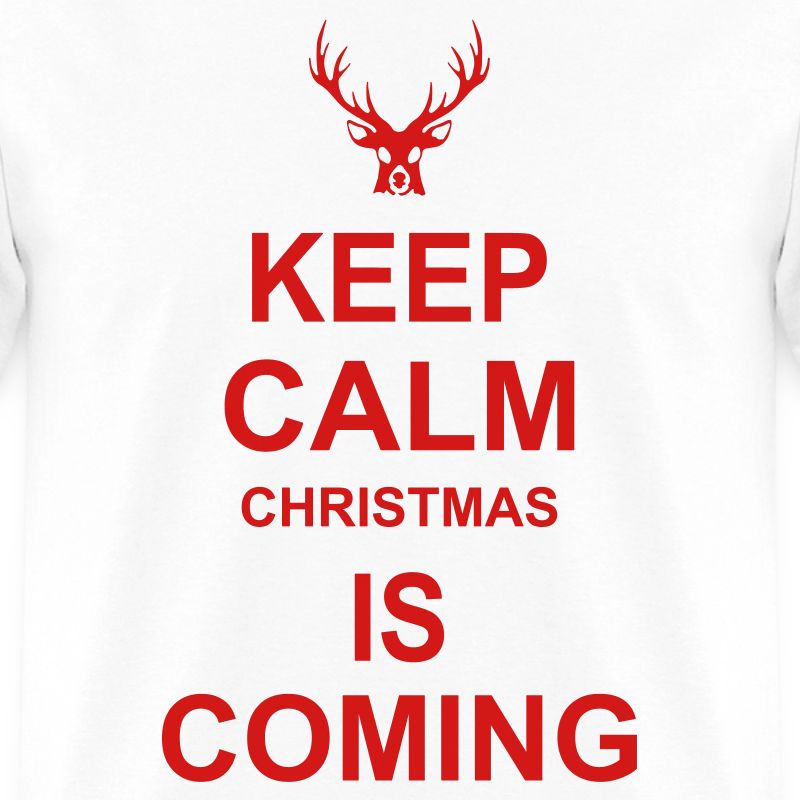 Keep Calm Christmas Is Coming TShirt Spreadshirt