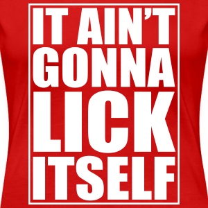 Aint gonna it itself lick