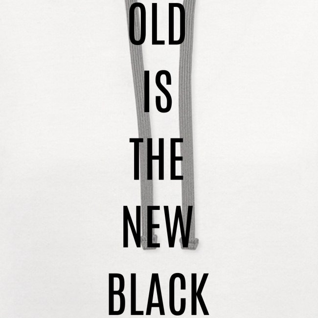 OLD IS THE NEW BLACK (in black letters)