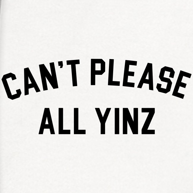 Cant Please All Yinz (Black Print)(LB)