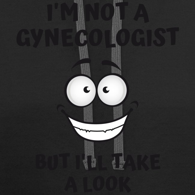 I'm Not A Gynecologist But I'll Take A Look