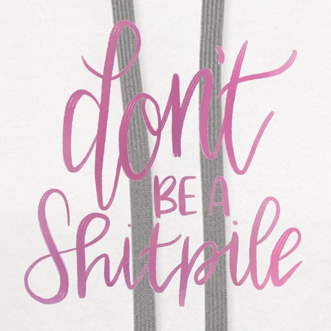 Don't Be A Shitpile