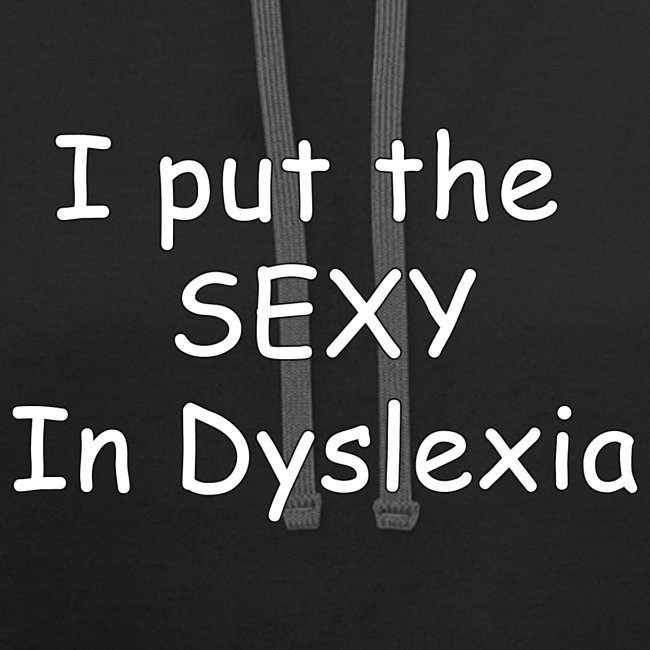I Put The SEXY In Dyslexia