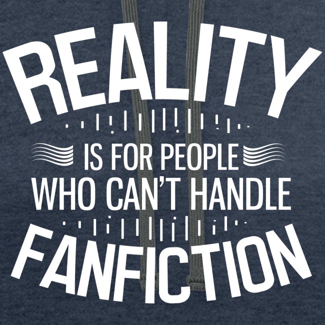 Reality is for People Who Can't Handle Fanfiction