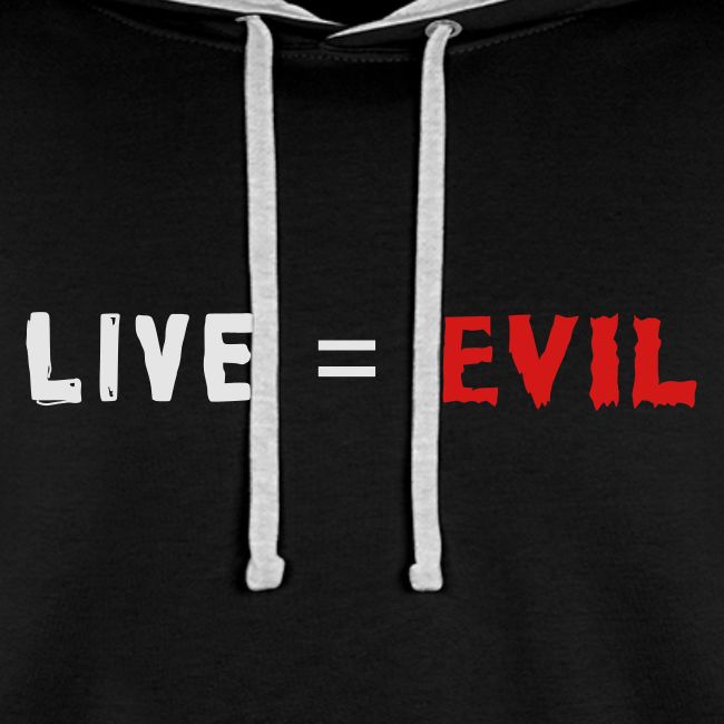 Live = Evil