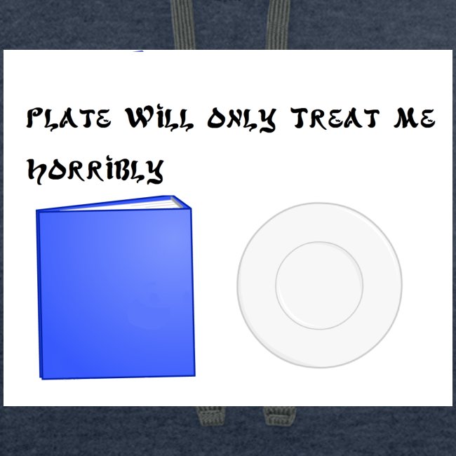 Plate will Only Treat Me Horrbily