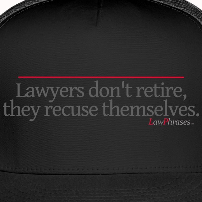 Lawyers don't retire, they recuse themselves.