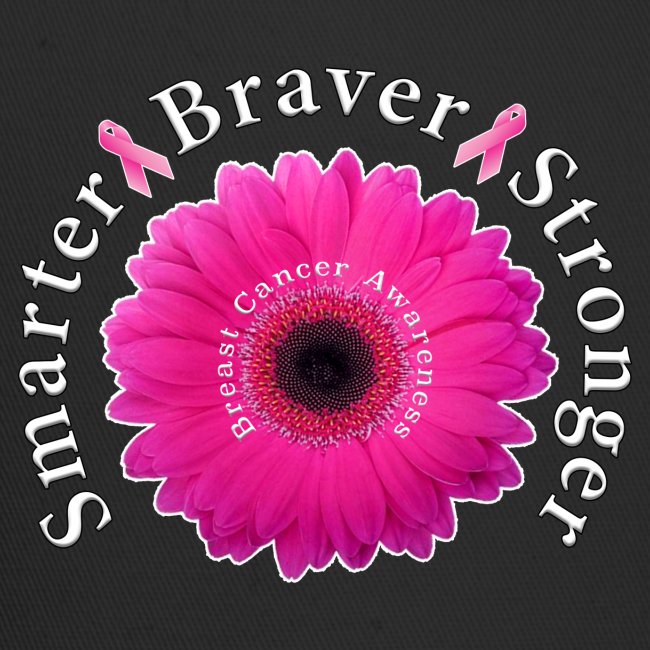 Breast Cancer Awareness Smarter Braver Stronger.