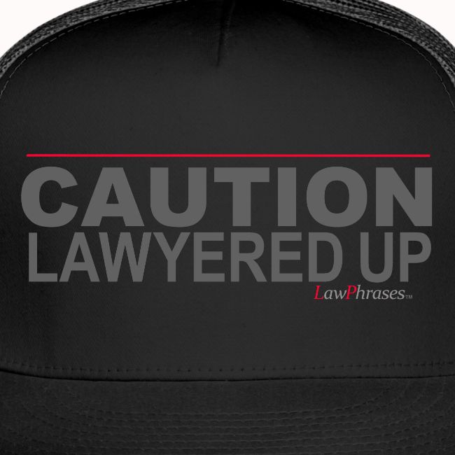 CAUTION LAWYERED UP