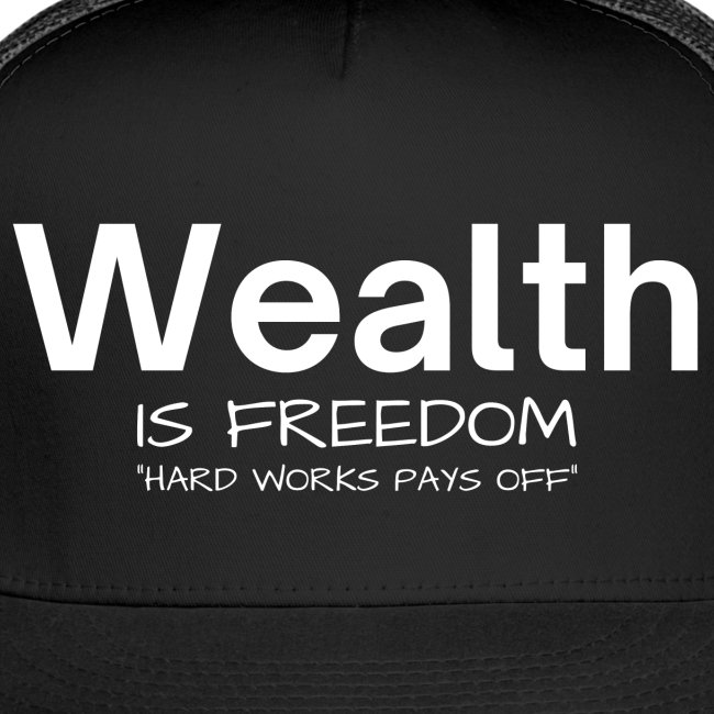 WEALTH is Freedom Hard Work Pays Off