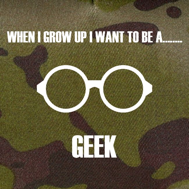 When I Grow Up I Want To Be A Geek