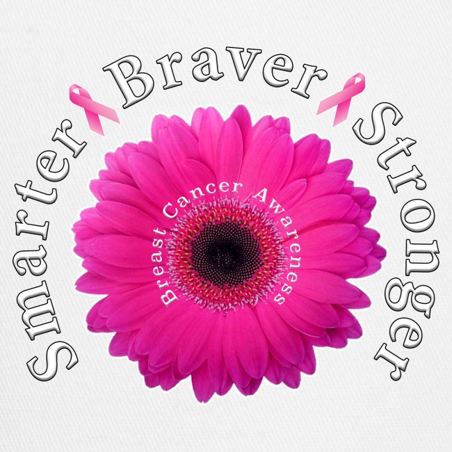 Breast Cancer Awareness Smarter Braver Stronger.