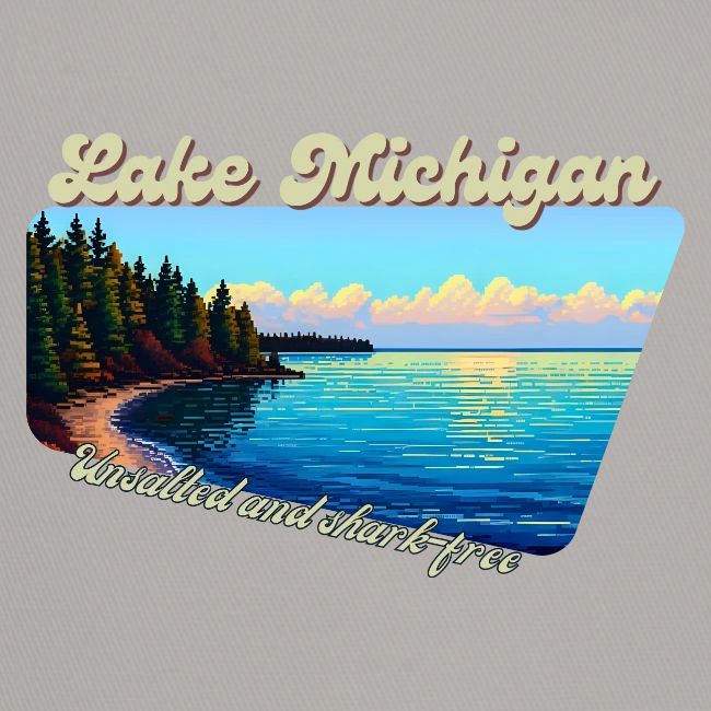 Lake Michigan Unsalted and shark-free