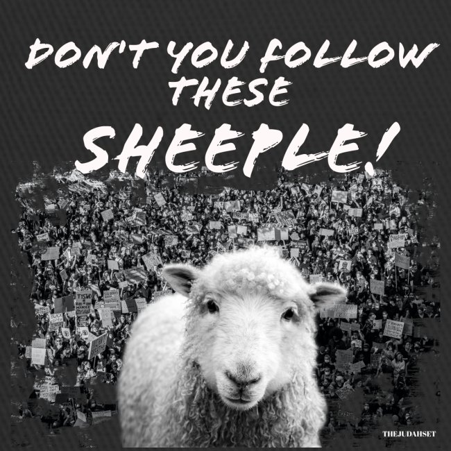 Don't You Follow These Sheeple!