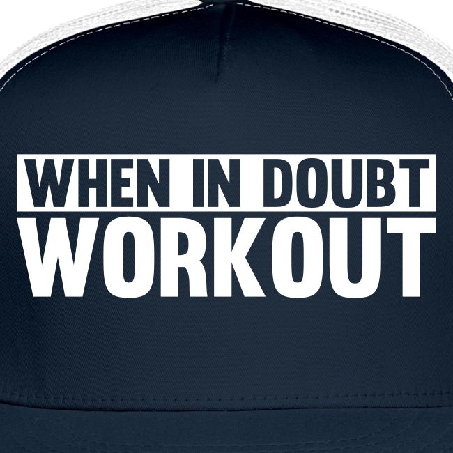 When in Doubt. Workout