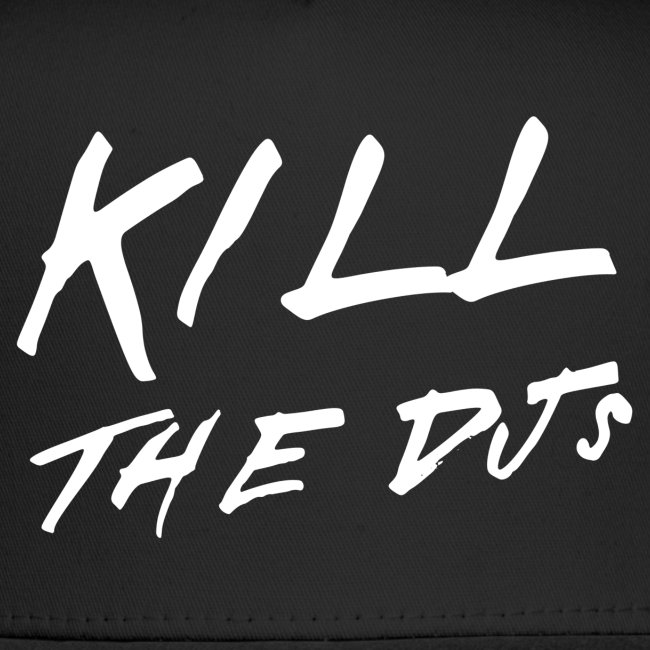 KILL THE DJs