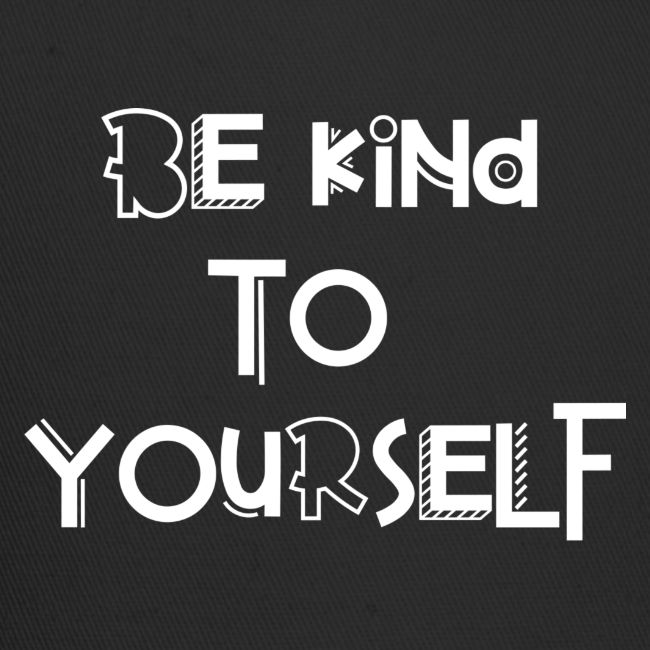 Be kind to yourself