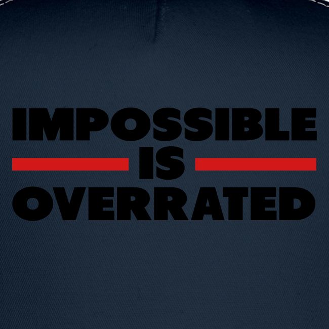 Impossible Is Overrated