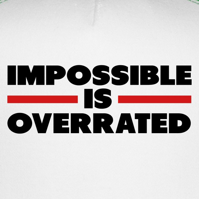 Impossible Is Overrated