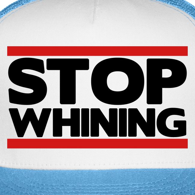Stop Whining