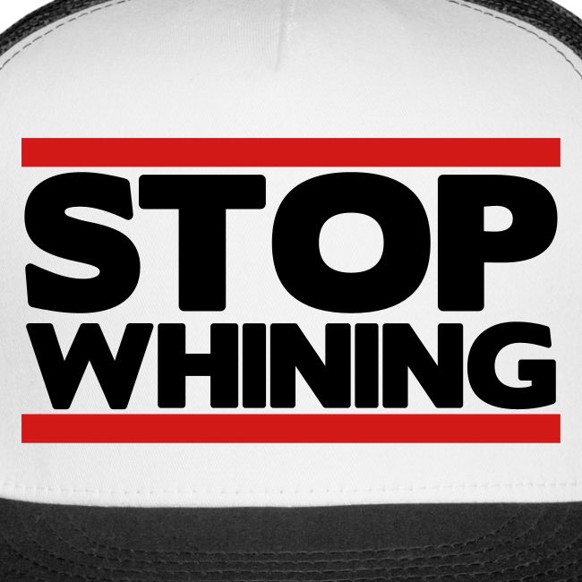 Stop Whining