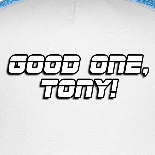 GOOD ONE, TONY! (text only)