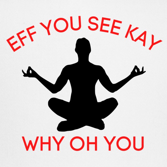 EFF YOU SEE KAY WHY OH YOU, Meditation Position