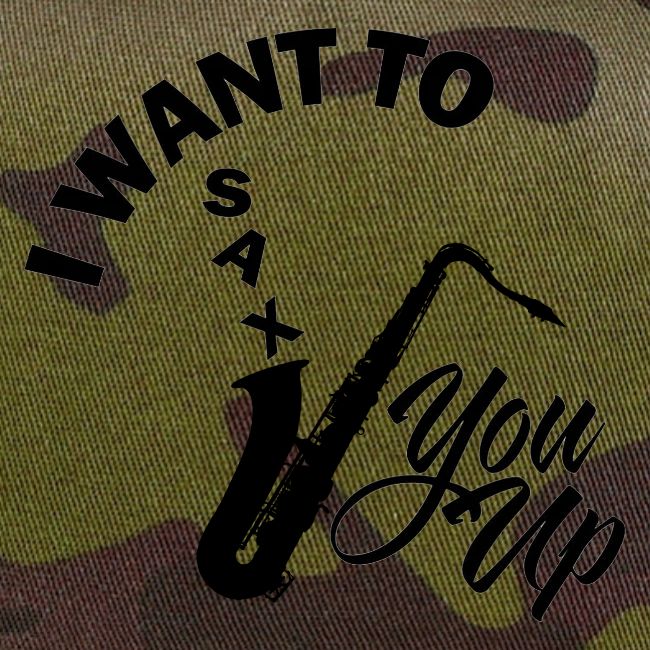 I WANT TO SAX YOU UP