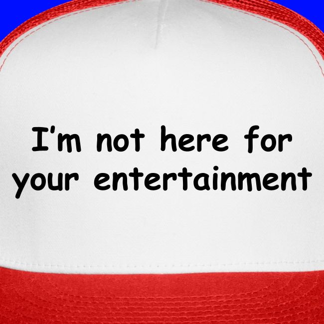 Not Your Entertainment