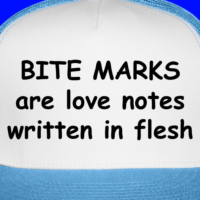 Bite Marks Are Love Notes Written In Flesh