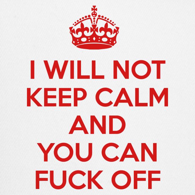 I Will Not Keep Calm