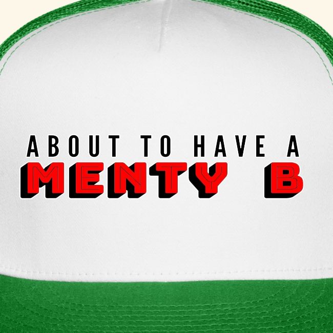 About to Have a Menty B