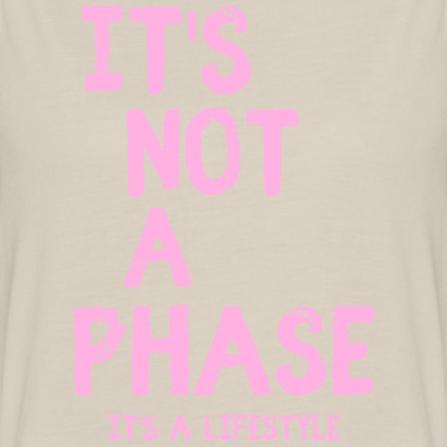 It's Not a Phase It's a Lifestyle (pink font)
