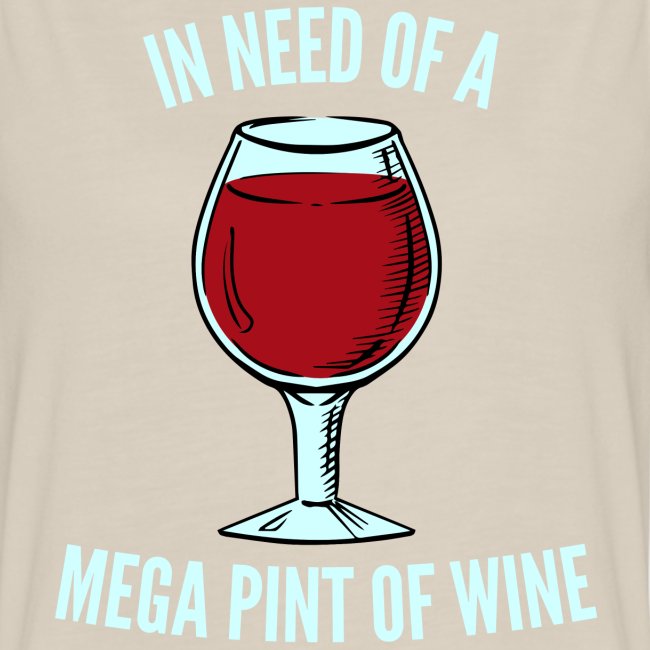 In Need Of A Mega Pint Of Wine | Full Wine Glass