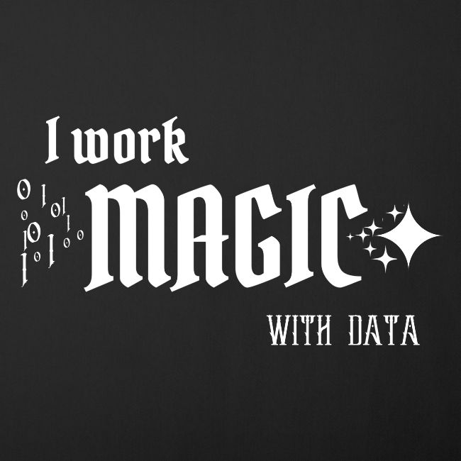 I Work Magic with Data (dark)