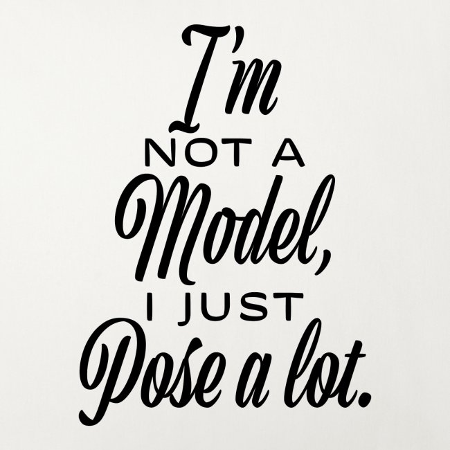 "I'm not a model, I just pose a lot."