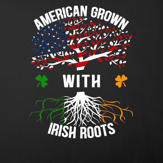 American Grown with Irish Roots