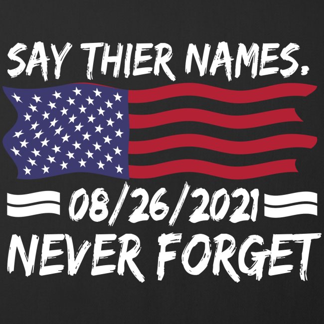 Say their names Joe 08/26/21 never forget gifts