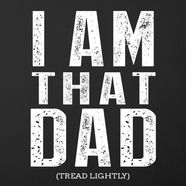 I Am THAT DAD | White Type