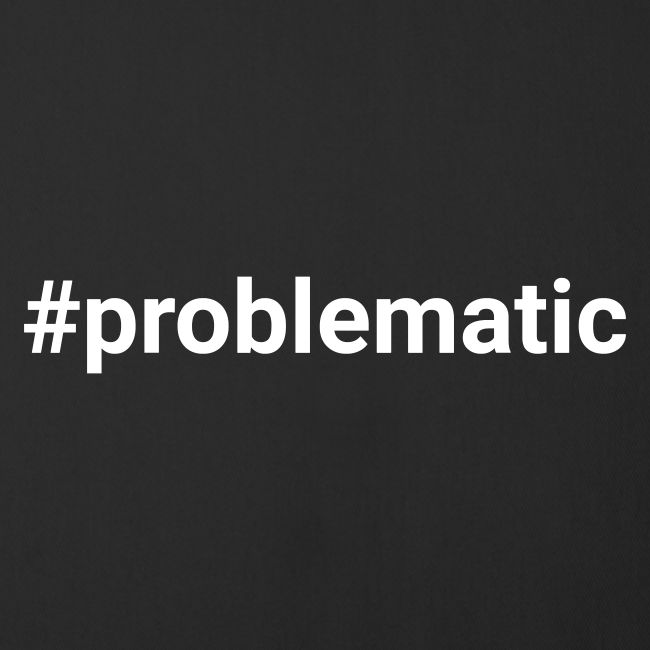 #problematic
