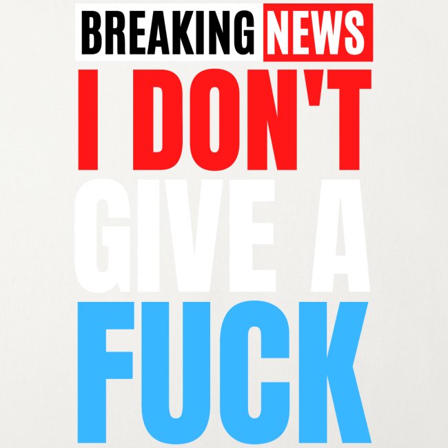 Breaking News I Don't Give a Fuck (Red White Blue)