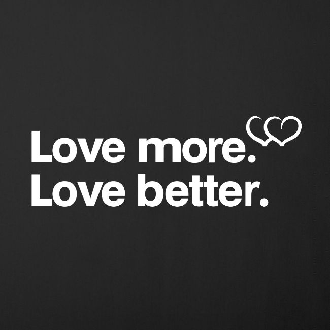 Love more. Love better. Collection
