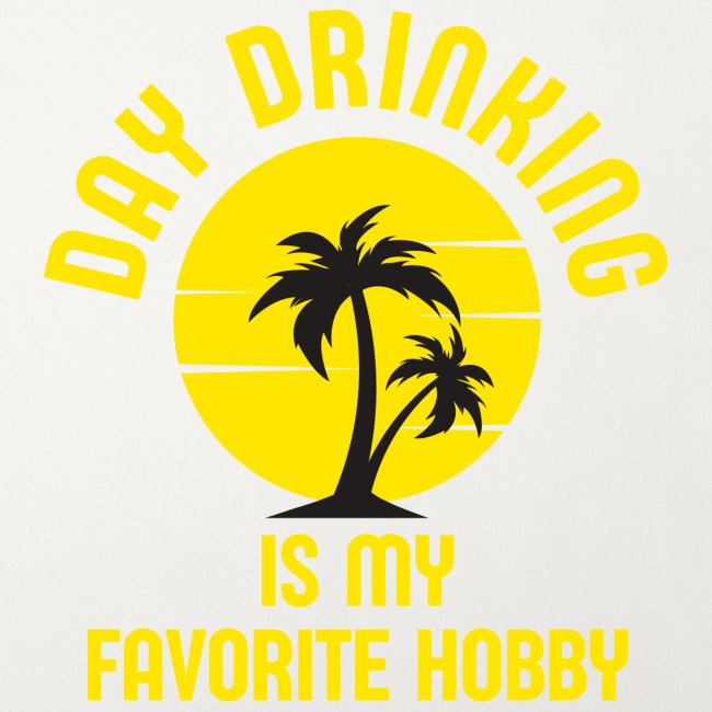 DAY DRINKING Is My Favorite Hobby - Palm Tree Sun