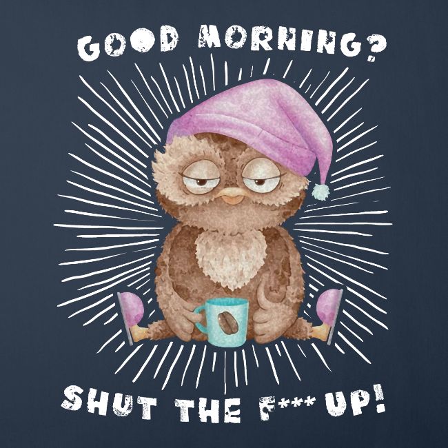 Good morning - funny saying for morning sleepshirt
