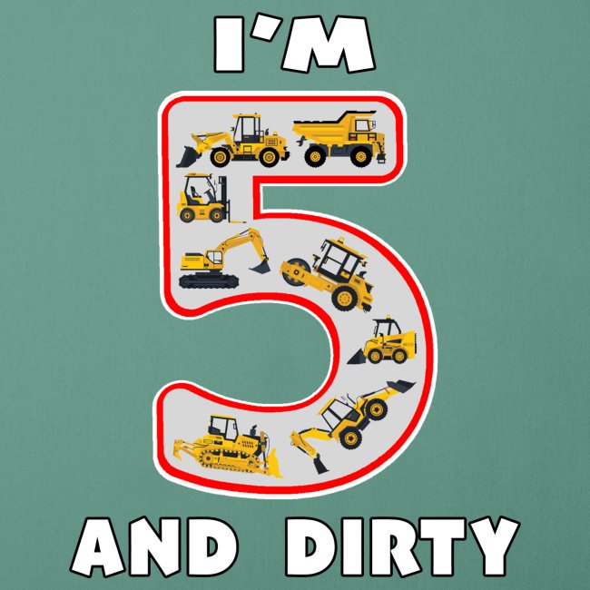 Five Year Old I'm 5 and Dirty Kids Fun Machinery.
