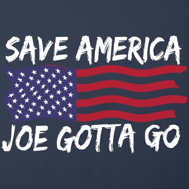 Joe Gotta Go Pro America Anti Biden Impeach Biden