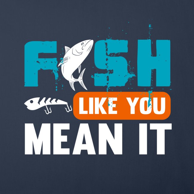 Fish Like You Mean It