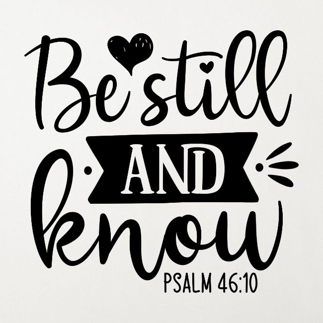 Be Still and Know Psalm Scripture
